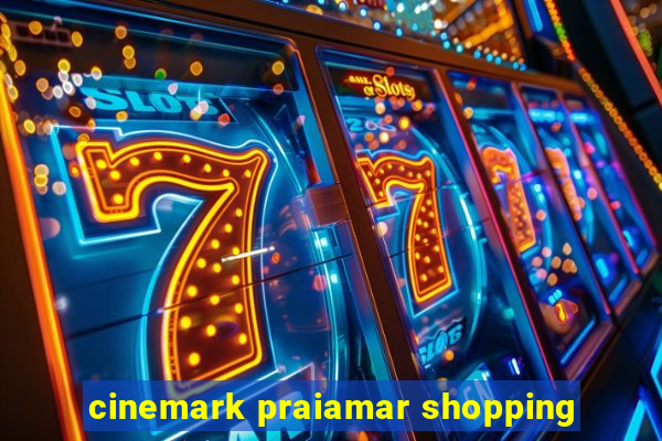 cinemark praiamar shopping